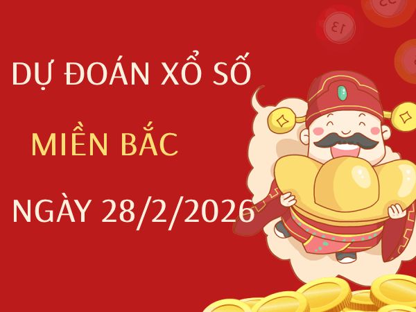 Dự đoán XSMB 28/2/2026 – Soi cầu Miền Bắc thứ 7 chính xác
